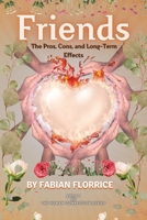 Friends: The Pros, Cons, and Long-Term Effects: Exploring the Bonds That Shape Our Lives (The Human Connection Series) B0DP5H3T51 Book Cover