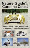 Nature Guide to the Carolina Coast: Common Birds, Crabs, Shells, Fish, and Other Entities of the Coastal Environment 0962818607 Book Cover