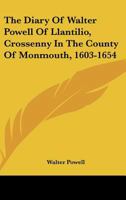 The Diary Of Walter Powell Of Llantilio, Crossenny In The County Of Monmouth, 1603-1654 1432646346 Book Cover