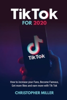 Tik Tok for 2020: How to increase your Fans, Become Famous, Get more like and earn more with Tik Tok 180147463X Book Cover