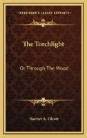 The Torchlight: or, Through the wood 1146448376 Book Cover