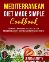 Mediterranean Diet Made Simple Cookbook: Healthy and Easy Recipes of the Mediterranean Diet for Everyday Cooking 1802672192 Book Cover