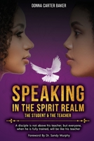 Speaking In The Spirit Realm The Student & The Teacher B09SP4LKXX Book Cover