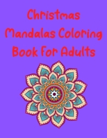 Christmas Mandala Coloring Book For Adults: Christmas Coloring Book for Adults Relaxation (MantraCraft Coloring Books) for An Adult Coloring Book with ... Christmas Lovers B08NWTCSDS Book Cover