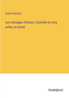 Les mariages d'amour; Comedie en cinq actes, en prose 3382730669 Book Cover