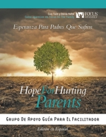 Hope for Hurting Parents (Esperanza para Padres Que Sufren): Grupo de Apoyo Gu�a para el Facilitador 1941733506 Book Cover