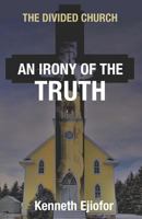The Divided Church: An Irony of the Truth 1728743095 Book Cover