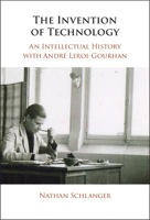 The Invention of Technology: An Intellectual History with Andre Leroi-Gourhan 1009562223 Book Cover