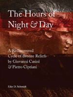The Hours of Night and Day: A Rediscovered Cycle of Bronze Reliefs by Giovanni Casini and Pietro Cipriani 0989371859 Book Cover