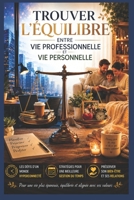 Trouver l'Équilibre Entre Vie Professionnelle et Vie Personnelle: Les Défis d’un Monde Hyperconnecté | Stratégies pour Une Meilleure Gestion du Temps ... Bien-Être et Ses Relations (French Edition) B0F1971YBD Book Cover