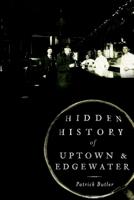 Hidden History of Uptown & Edgewater 1626191433 Book Cover