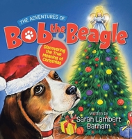 The Adventures of Bob the Beagle: Discovering the True Meaning of Christmas B0DPJKSDCJ Book Cover