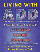 Living With ADD: A Workbook for Adults With Attention Deficit Disorder 1572240636 Book Cover
