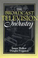 Broadcast Television Industry, The: (Part of the Allyn & Bacon Series in Mass Communication) 0205189504 Book Cover