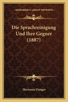 Die Sprachreinigung Und Ihre Gegner (1887) 1161128867 Book Cover
