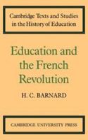 Education and the French Revolution (Cambridge Texts and Studies in the History of Education) 0521108888 Book Cover