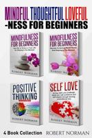 Mindfulness for Beginners, Positive Thinking, Self Love: 4 Books in 1! Your Mindset Super Combo! Learn to Stay in the Moment, 30 Days of Positive Thoughts, 30 Days of Self Love 1989655416 Book Cover