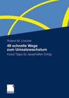 49 Schnelle Wege Zum Umsatzwachstum: Kurze Tipps Fur Dauerhaften Erfolg 3834923826 Book Cover