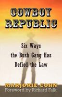 Cowboy Republic: Six Ways the Bush Gang Has Defied the Law 0977825337 Book Cover