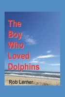 The Boy Who Loved Dolphins 0999251171 Book Cover