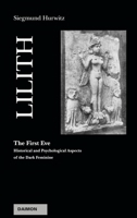 Lilith - The First Eve: Historical and Psychological Aspects of the Dark Feminine 3856303960 Book Cover