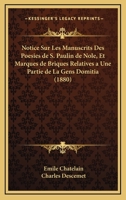 Notice Sur Les Manuscrits Des Poesies de S. Paulin de Nole, Et Marques de Briques Relatives a Une Partie de La Gens Domitia (1880) 116021140X Book Cover
