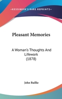 Pleasant Memories: A Woman's Thoughts and Life-Work 1437145345 Book Cover