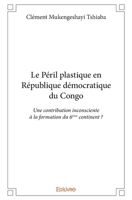 Le Péril plastique en République démocratique du Congo: Une contribution inconsciente à la formation du 6ème continent ? (French Edition) 2414243686 Book Cover
