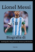 Biografia di Lionel Messi: Autobiografia e biografia di un calciatore professionista B0CH28RJJ5 Book Cover