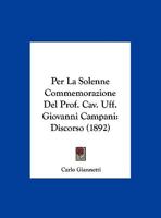Per La Solenne Commemorazione Del Prof. Cav. Uff. Giovanni Campani: Discorso (1892) 1169581110 Book Cover