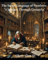 The Secret Language of Numbers: A Journey Through Gematria B0DCSJY94R Book Cover