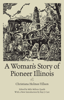 A Woman's Story of Pioneer Illinois (Shawnee Classics (Reprinted)) 0809319810 Book Cover