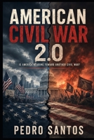 AMERICAN CIVIL WAR 2.0: Is America Heading Toward Another Civil War? (Geopolitics in the 21st Century) B0HF88HN66 Book Cover