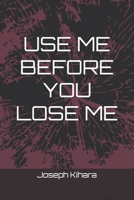 USE ME BEFORE YOU LOSE ME (Volume 1) 1688019820 Book Cover