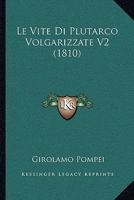 Le Vite Di Plutarco Volgarizzate V2 (1810) 1166752348 Book Cover