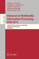 Advances in Multimedia Information Processing, Pcm 2012: 13th Pacific-Rim Conference on Multimedia, Singapore, December 4-6, 2012, Proceedings 3642347770 Book Cover