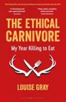The Ethical Carnivore: My Year Killing to Eat 1472938399 Book Cover