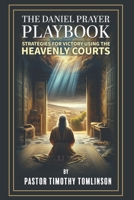 The Daniel Prayer Playbook: Strategies for Victory by using the Heavenly Courts (Book 1) B0D29WHL9S Book Cover