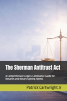The Sherman Antitrust Act: A Comprehensive Legal & Compliance Guide for Notaries and Notary Signing Agents (The Notarial Governance & Compliance Series) B0GK65KN8Y Book Cover