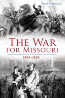 The War for Missouri: 1861-1862 1467143146 Book Cover