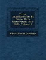 Titres, Anoblissements Et Pairies de La Restauration 1814-1830, Volume 4 1249933544 Book Cover