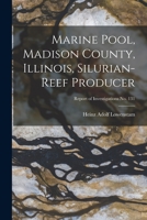 Marine Pool, Madison County, Illinois, Silurian-reef Producer; Report of Investigations No. 131 1014584116 Book Cover