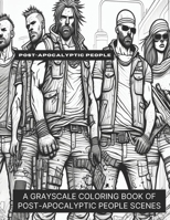 Post-Apocalyptic People: A Grayscale Coloring Book of Post-Apocalyptic People Scenes B0CL336Q3F Book Cover