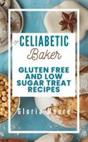 The Celiabetic Baker: Master the Art of Gluten-Free, Low Sugar Breads, Cakes, Cookies & Pastries (The Celiabetic Kitchen) 1969986050 Book Cover
