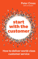 Start with the Customer: How to deliver world-class customer service 129247145X Book Cover