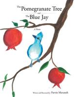 The Pomegranate Tree and the Blue Jay: A Poem 1491864567 Book Cover
