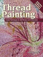 Thread Painting: Simple Techniques to Add Texture & Dimension 0896894355 Book Cover