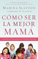 Como Ser La Mejor Mama: 6 Secretos Perdurables de Grandes Madres 0529120232 Book Cover