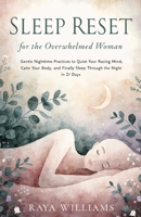 Sleep Reset for the Overwhelmed Woman: Gentle Nighttime Practices to Quiet Your Racing Mind, Calm Your Body, and Finally Sleep Through the Night in 21 Days B0H8825XSC Book Cover