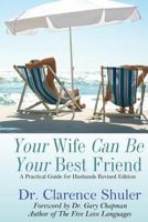 Your Wife Can Be Your Best Friend: A Practical Guide for Husbands 1470020173 Book Cover